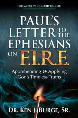 Paul's Letter to the Ephesians on F.I.R.E.: Apprehending and Applying God's Timeless Truths by Burge, Ken J.