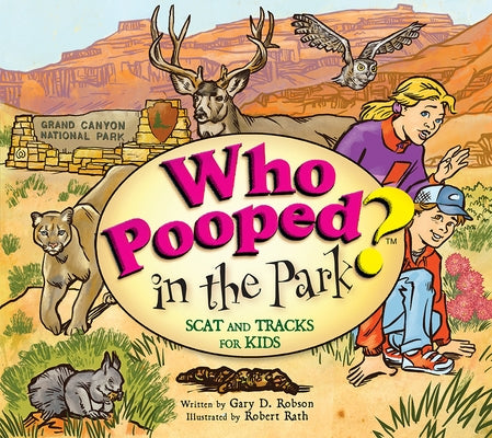 Who Pooped in the Park? Grand Canyon National Park: Scat and Tracks for Kids (Revised) by Robson, Gary D.