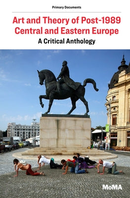 Art and Theory of Post-1989 Central and Eastern Europe: A Critical Anthology by Janevski, Ana