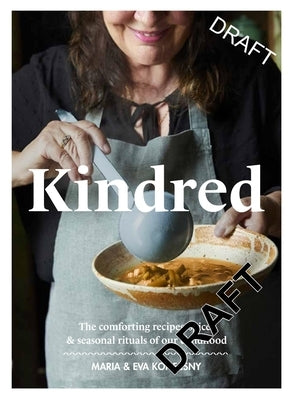 Kindred: The Comforting Recipes, Spices and Seasonal Rituals of Our Childhood by Konecsny, Eva