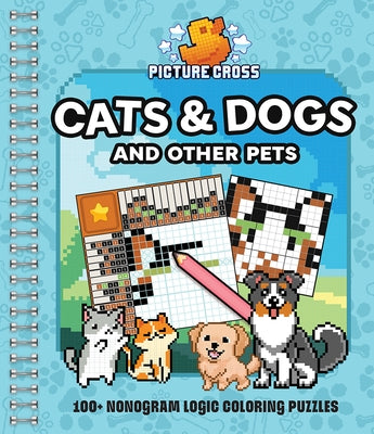 Picture Cross Cats & Dogs and Other Pets: 100+ Nonogram Logic Coloring Puzzles by Parragon Books
