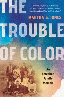 The Trouble of Color: An American Family Memoir by Jones, Martha S.