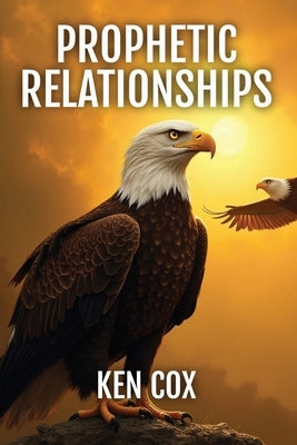Prophetic Relationships by Cox, Ken