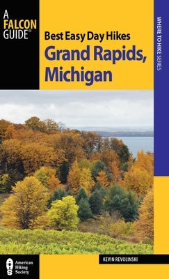 Best Easy Day Hikes Grand Rapids, Michigan by Revolinski, Kevin