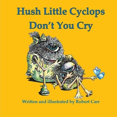 Hush Little Cyclops Don't You Cry by Carr, Robert J.
