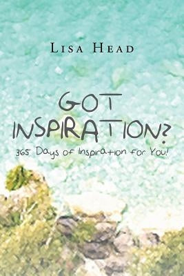 Got Inspiration? 365 Days of Inspiration for You! by Head, Lisa