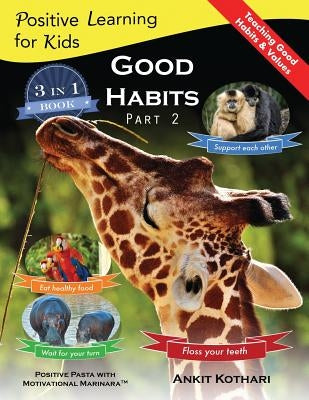 Good Habits Part 2: A 3-in-1 unique book teaching children Good Habits, Values as well as types of Animals by Kothari, Ankit