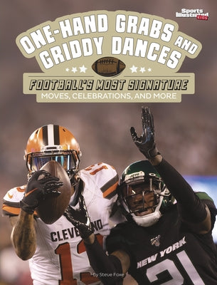 One-Hand Grabs and Griddy Dances: Football's Most Signature Moves, Celebrations, and More by Foxe, Steve