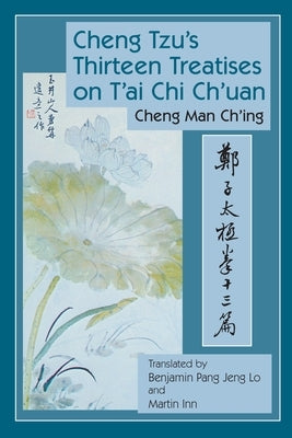 Cheng Tzu's Thirteen Treatises on t'Ai Chi Ch'uan by Man-Ch'ing Ã., Cheng
