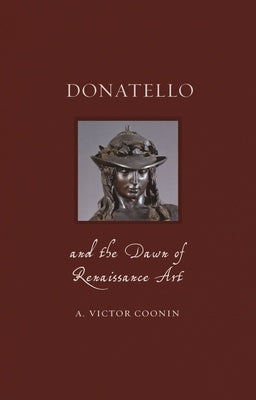 Donatello and the Dawn of Renaissance Art by Coonin, A. Victor