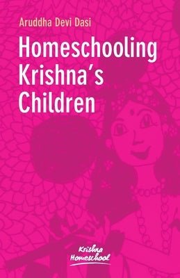 Homeschooling Krishna's Children by Dasi, Aruddha