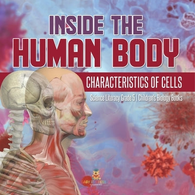 Inside the Human Body Characteristics of Cells Science Literacy Grade 5 Children's Biology Books by Baby Professor
