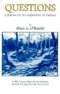 Questions: A Journal for the Explorations of Oneness by O'Rourke, Brian G.