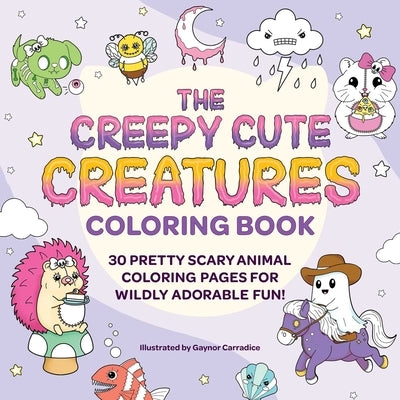 The Creepy Cute Creatures Coloring Book: 30 Pretty Scary Animal Coloring Pages for Wildly Adorable Fun! by Carradice, Gaynor