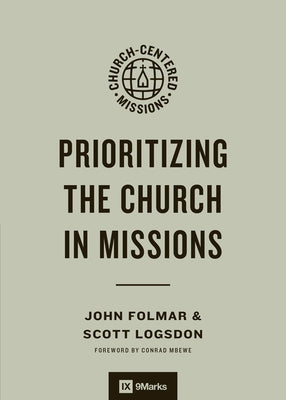 Prioritizing the Church in Missions by Folmar, John