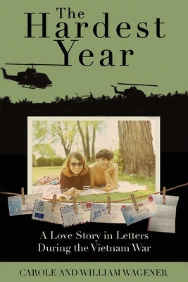 The Hardest Year: A Love Story in Letters During the Vietnam War by Wagener, Carole