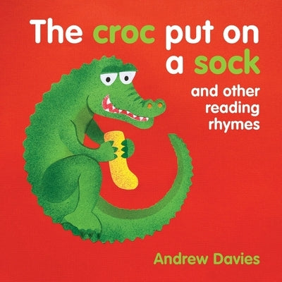The Croc Put on a Soc: And Other Reading Rhymes by Davies, Andrew