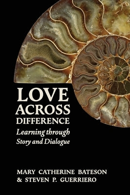 Love Across Difference: Learning Through Story and Dialogue by Bateson, Mary Catherine