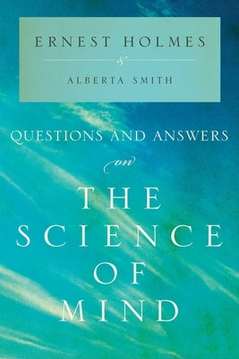 Questions and Answers on the Science of Mind by Holmes, Ernest