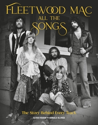 Fleetwood Mac All the Songs: The Story Behind Every Track by Roubin, Olivier