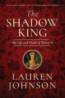 The Shadow King: The Life and Death of Henry VI by Johnson, Lauren