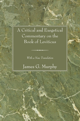 A Critical and Exegetical Commentary on the Book of Leviticus by Murphy, James G.