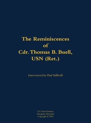 The Reminiscences of Cdr. Thomas B. Buell, USN (Ret.): 1936-2002 by Buell, Thomas B.
