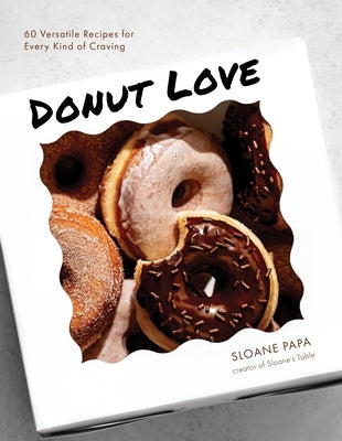 Donut Love: 60 Versatile Recipes for Every Kind of Craving by Papa, Sloane