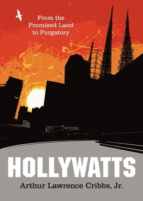 Hollywatts: From the Promised Land to Purgatory by Jr. Cribbs, Arthur Lawrence