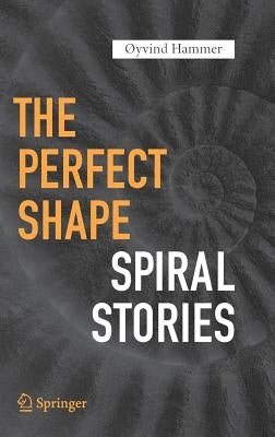 The Perfect Shape: Spiral Stories by Hammer, Ãyvind