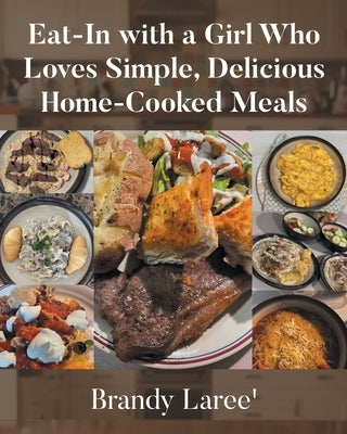 Eat-In with a Girl Who Loves Simple, Delicious Home-Cooked Meals by Laree', Brandy