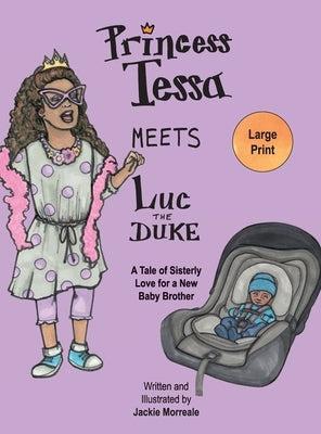 Princess Tessa Meets Luc the Duke: A Tale of Sisterly Love for a New Baby Brother by Morreale, Jackie