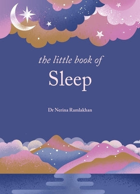 The Little Book of Sleep: The Art of Natural Sleep by Ramlakhan, Nerina