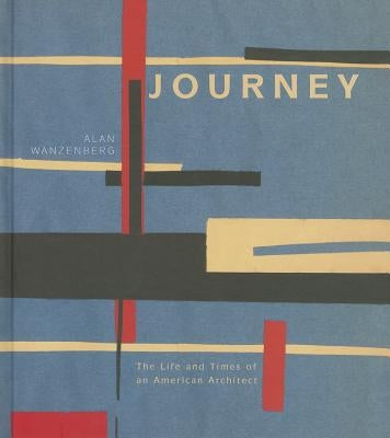 Journey: The Life and Times of an American Architect by Wanzenberg, Alan