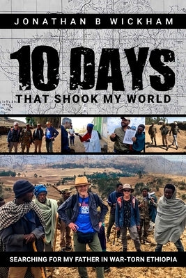 Ten Days That Shook My World: Searching for My Father in War-Torn Ethiopia by Wickham, Jonathan
