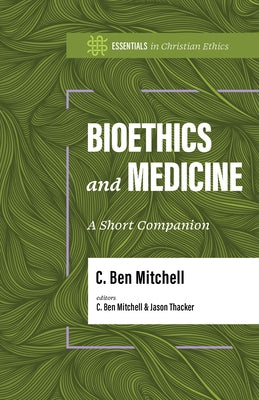Bioethics and Medicine: A Short Companion by Mitchell, C. Ben