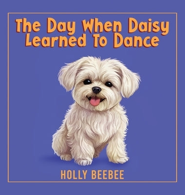 The Day When Daisy Learned To Dance by Beebee, Holly