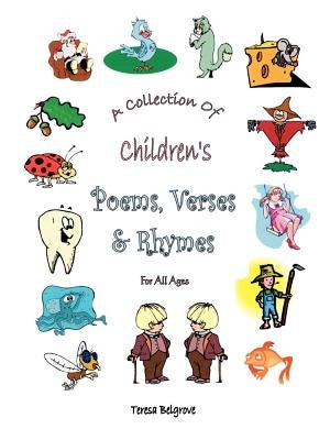 A Collection of Children's Poems, Verses & Rhymes for All Ages by Belgrove, Teresa