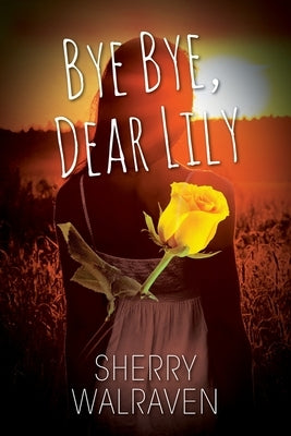 Bye Bye, Dear Lily by Walraven, Sherry