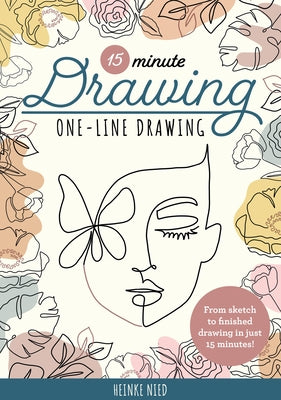15-Minute Drawing: One-Line Drawing: Learn to Draw Florals, Portraits, and More Using a Single Line! by Nied, Heinke