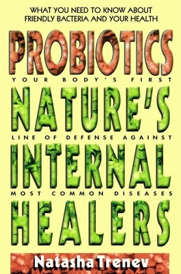Probiotics: Nature's Internal Healers by Trenev, Natasha