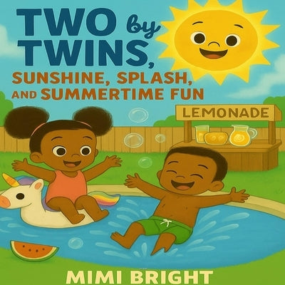 Two by Twins - Sunshine, Splash, and Summertime Fun: A Joyful Summer Adventure with African American Twins Celebrating Family, Friendship, and Outdoor by Bright, Mimi