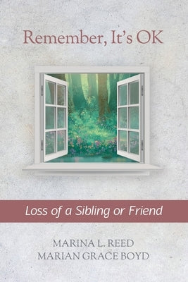 Remember, It's OK: Loss of a Sibling or Friend by Boyd, Marian Grace