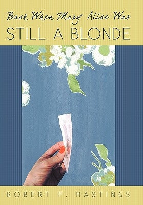 Back When Mary Alice Was Still a Blonde by Hastings, Robert F.