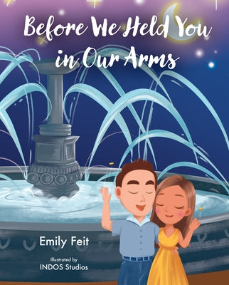 Before We Held You in Our Arms by Feit, Emily