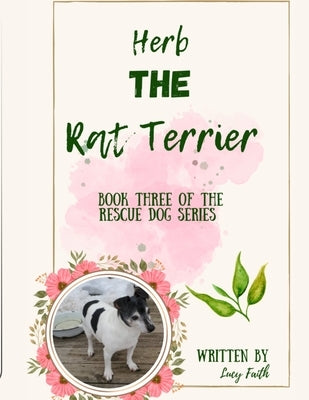 Herb The Rat Terrier: Book Three of the Rescue Dogs Series by Faith, Lucy