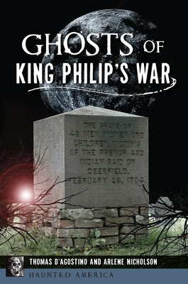 Ghosts of King Philip's War by D'Agostino, Thomas