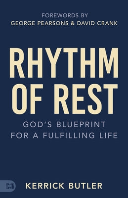 Rhythm of Rest: God's Blueprint for a Fulfilling Life by Butler, Kerrick