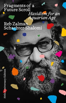 Fragments of a Future Scroll: Hasidism for the Aquarian Age (50th Anniversary Edition) by Schachter-Shalomi, Zalman