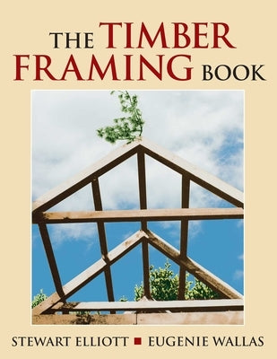 Timber Framing Book by Elliott, Stewart